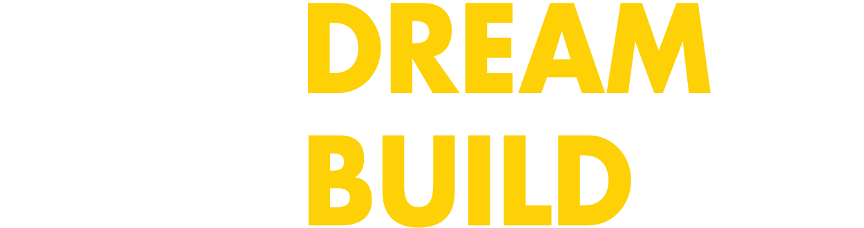 Your Dream It. We Build It.